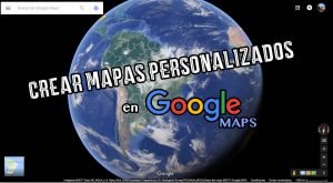Lee más sobre el artículo Crear MAPAS personalizados en GOOGLE MAPS